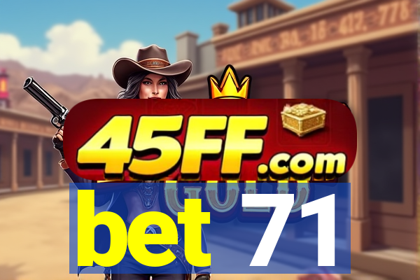 bet 71